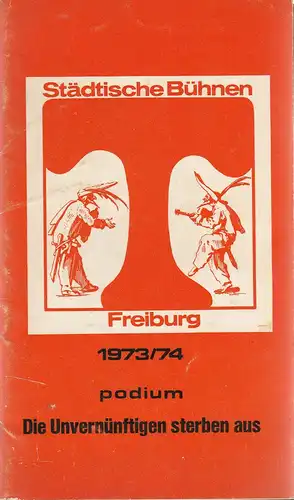 Städtische Bühnen Freiburg, Volker von Collande, Wolfgang Poch: Programmheft Peter Handke DIE UNVERNÜNFTIGEN STERBEN AUS Premiere 23. Mai 1974  Podium Spielzeit 1973/74 Freiburger Theaterblätter Nr. 25. 