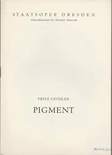 Staatsoper Dresden, Heinrich Allmeroth, Eberhard Sprink: Programmheft Fritz Geissler PIGMENT 25. Oktober 1961 Großes Haus Spielzeit 1960 / 61 Blätter der Staatsoper Dresden Heft Reihe B Nr. 1. 