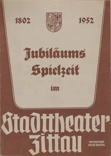 Stadttheater Zittau, Felix Brosig: Programmheft JUBILÄUMS SPIELZEIT IM STADTTHEATER ZITTAU 1802 - 1952. 