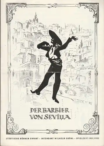 Städtische Bühnen Erfurt, Wilhelm Gröhl, Wolf Eberman: Programmheft Gioachino Rossini DER BARBIER VON SEVILLA Spielzeit 1951 / 1952. 