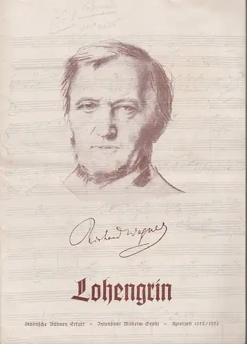 Städtische Bühnen Erfurt, Wilhelm Gröhl, Wolf Eberman: Programmheft Richard Wagner LOHENGRIN Spielzeit 1952 / 1953. 