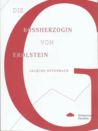 Sächsische Staatstheater, Staatsoper Dresden, Peter Theiler, Wolfgang Rothe, Kai Weßler, Christoph Köhler: Programmheft Jacques Offenbach DIE GROSSHERZOGIN VON GEROLSTEIN Premiere 29. Februar 2020 Semperoper Spielzeit 2019 / 2020. 