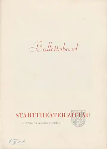Intendanz des Stadttheaters Zittau, Georg Wambach, Hubertus Methe: Programmheft STADTTHEATER ZITTAU BALLETTABEND  Spielzeit 1956 / 57 Heft 12. 