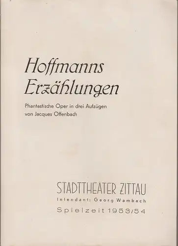 Stadttheater Zittau, Georg Wambach, Hubertus Methe: Programmheft Jacques Offenbach HOFFMANNS ERZÄHLUNGEN Spielzeit 1953 / 54. 