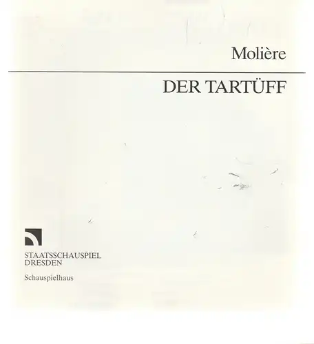 Staatsschauspiel Dresden, Dieter Görne, Karla Kochta, Wolfgang Henning, Hans-Ludwig Böhme ( Probenfotos ): Programmheft Moliere DER TARTÜFF 1991 Schauspielhaus Spielzeit 1990 / 91. 