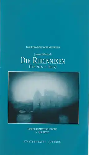 Staatstheater Cottbus, Martin Schüler, Carola Böhnisch: Programmheft Jacques Offenbach DIE RHEINNIXEN Premiere 27. Mai 2006 Spielzeit 2005 / 2006 Nr. 18. 