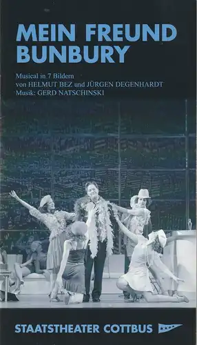 Staatstheater Cottbus, Martin Schüler, Carola Böhnisch, Marlies Kross ( Fotos ): Programmheft Gerd Natschinski MEIN FREUND BUNBURY Premiere 22. Januar 2005 Spielzeit 2004 / 2005 Nr. 6. 