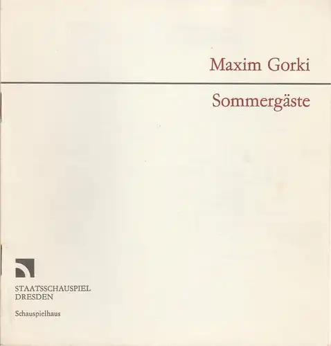 Staatsschauspiel Dresden, Gerhard Wolfram, Ute Baum, Dieter Görne, Erika Palme, Erhard Grüttner: Programmheft Maxim Gorki SOMMERGÄSTE Premiere 6. November 1987 Schauspielhaus. 