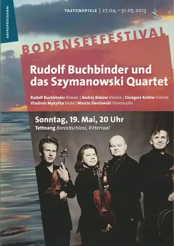 Bodenseefestival, Peter Hallmann, Karin Martensen, Lucia Sauter, Rita Fuhrmann: Programmheft RUDOLF BUCHBINDER UND DAS SZYMANOWSKI QUARTET 19. Mai 2013 Tettnang Barockschloss Rittersaal. 