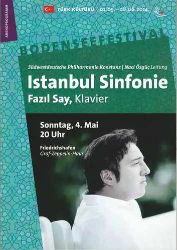 Bodenseefestival, Franz Hoben, Michael Kube, Lucia Sauter, Rita Fuhrmann: Programmheft ISTANBUL SINFONIE Fazil Say, Klavier 4. Mai 2014 Friedrichshafen Graf-Zeppelin-Haus. 