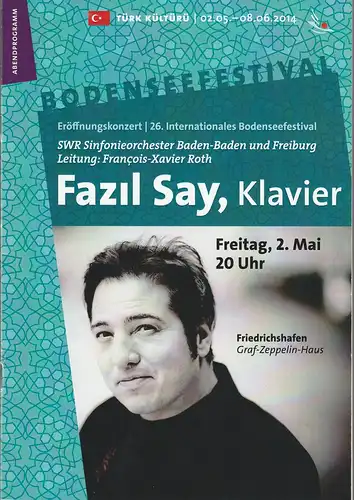 Bodenseefestival, Franz Hoben, Michael Kube, Lucia Sauter, Rita Fuhrmann: Programmheft FAZIL SAY, Klavier Eröffnungskonzert 2. Mai 2014 Friedrichshafen Graf-Zeppelin Haus. 