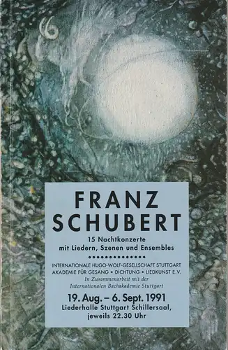 Internationale Hugo-Wolf-Gesellschaft Stuttgart, Akademie für Gesang Dichtung Liedkunst e.V., Elisabeth Hackenbracht, Claudia Seeger: FRANZ SCHUBERT 19. August - 6. September 1991 Liederhalle Stuttgart Schillersaal. 