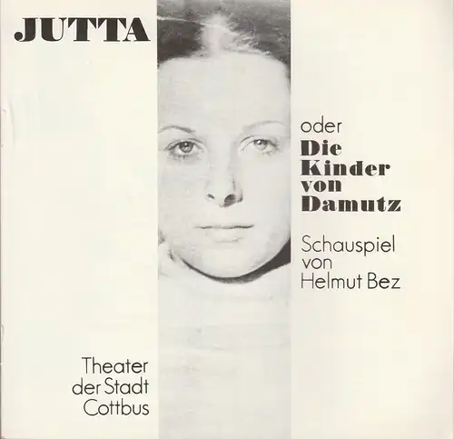 Theater der Stadt Cottbus, Johannes Steurich, Hans-Hermann Liebrecht, Walter Böhm, Gerhard Rösler (Fotos): Programmheft Helmut Bez JUTTA oder DIE KINDER VON DAMUTZ Spielzeit 1982 / 83 Heft 5. 