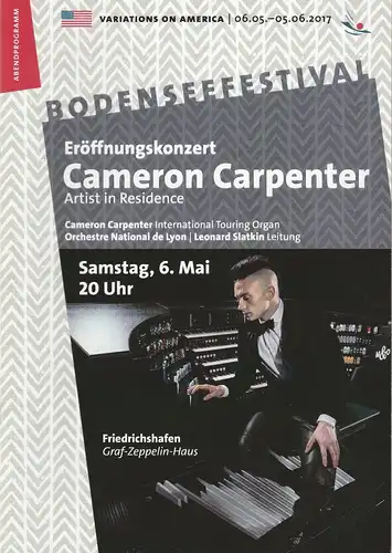 Bodenseefestival, Michael Kube, Franz Hoben, Lucia Sauter, Rita Fuhrmann: Programmheft CAMERON CARPENTER Eröffnungskonzert 06. Mai 2017 Friedrichshafen Graf- Zepelin-Haus Bodenseefestival. 