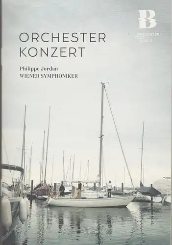 Bregenzer Festspiele 2019: Programmheft ORCHESTER KONZERT Philippe Jordan Wiener Symphoniker 5. August 2019 Festspielhaus. 