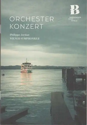 Bregenzer Festspiele 2019: Programmheft ORCHESTER KONZERT Philippe Jordan Wiener Symphoniker 4. August 2019 Festspielhaus. 