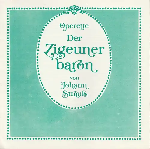 Theater der Stadt Cottbus, Johannes Steurich, Jutta Maria Winkler, Hans Dieter Arnold: Programmheft Johann Straß DER ZIGEUNERBARON Premiere 28. April 1985 Spielzeit 1984 / 85 Heft 11. 