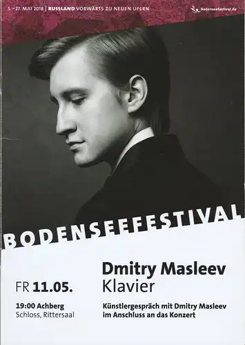 Bodenseefestival, Jürgen Ostmann, Peter Hallmann, Lucia Sauter: Programmheft DMITRY MASLEEV KLAVIER Künstlergespräch im Anschluss an das Konzert 11. Mai 2018  Achberg Schloss Rittersaal Bodenseefestival. 