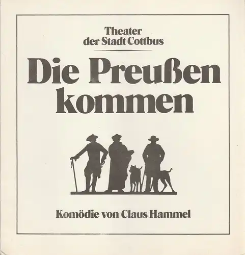 Theater der Stadt Cottbus, Jutta Maria Winkler, Hans-Hermann Liebrecht, Andreas Wallat: Programmheft Claus Hammel DIE PREUßEN KOMMEN Premiere 2. Dezember 1984 Spielzeit 1984 / 85 Heft 5. 