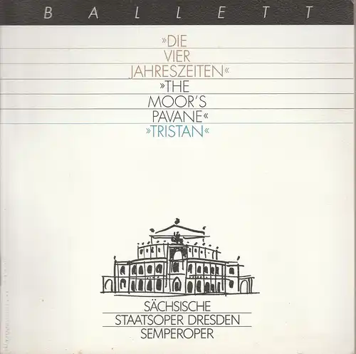 Sächsische Staatsoper Dresden, Semperoper, Isolde Matkey, Ekkehard Walter: Programmheft BALLETT DIE VIER JAHRESZEITEN / THE MOORS PAVANE / TRISTAN Premiere 13. Dezember 1992 Semperoper Spielzeit 1992 / 93. 