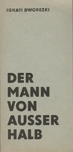 Theater der Stadt Cottbus, Ursula Fröhlich, Hans Hermann Liebrecht: Programmheft Ignati Dworezki DER MANN VON AUSSERHALB Premiere 25. Mai 1974 Spielzeit 1973 / 74 Heft 11. 