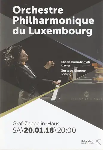 Kulturbüro Friedrichshafen, Franz Hoben, Lucia Sauter: Programmheft ORCHESTRE PHILHAMONIQUE DU LUXEMBOURG KHATIA BUNIATISHVILI 20. Januar 2018 Graf-Zeppelin-Haus Friedrichshafen. 