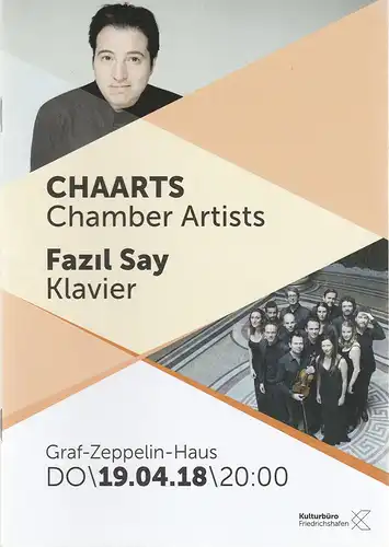 Kulturbüro Friedrichshafen, Franz Hoben, Lucia Sauter: Programmheft CHAARTS CHAMBER ARTISTS FAZIL SAY 19. April 2018 Graf-Zeppelin-Haus Friedrichshafen. 