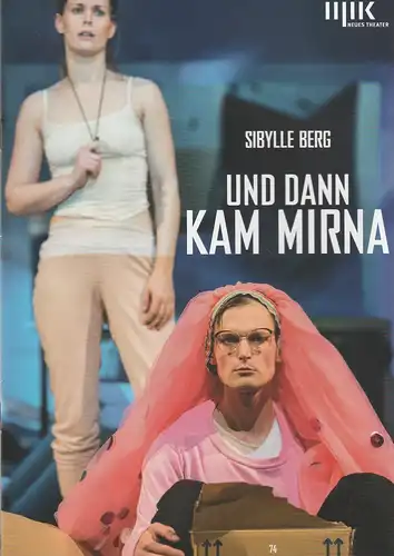 Theater Oper und Orchester Halle, Stefan Rosinski, Neues Theater, Matthias Brenner, Dag Kemser, Anna Kolata ( Fotos ): Programmheft Sibylle Berg UND DANN KAM MIRNA Premiere 9. März 2018 Neues Theater Halle Spielzeit 2017 / 2018 Nr. 74. 