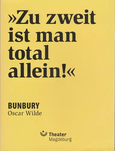 Theater Magdeburg, Karen Stone, David Schliesing, Claudia Heynen: Programmheft Oscar Wilde BUNBURY Premiere 3. November 2017 Schauspielhaus Spielzeit 2017 / 2018. 