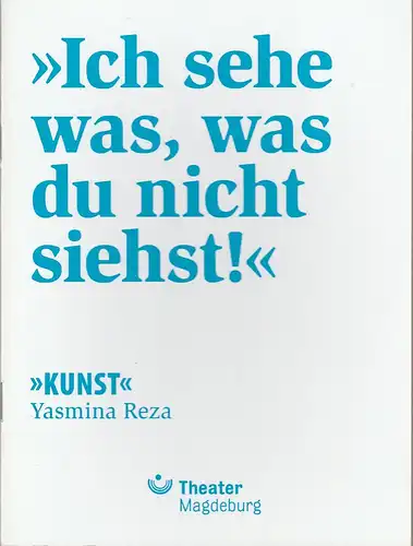 Theater Magdeburg, Karen Stone, Maiko Miske, Claudia Heynen: Programmheft Yasmina Reza KUNST Premiere 13. Oktober 2017 Schauspielhaus Spielzeit 2017 / 2018. 