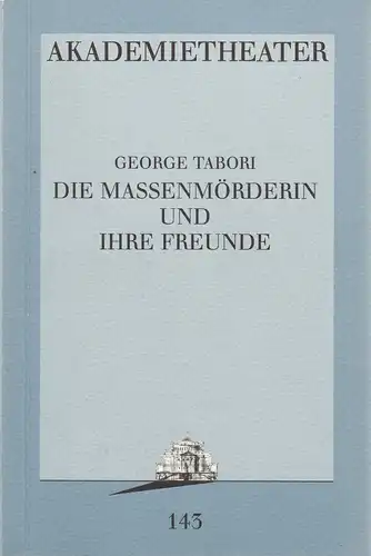 Burgtheater Wien, Vera Sturm: Programmheft Uraufführung George Tabori DIE MASSENMÖRDERIN UND IHRE FREUNDE 11. Juni 1995 Akademietheater Spielzeit 1994 / 95 Programmbuch Nr. 143. 