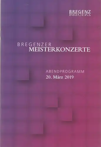 Amt der Landeshauptstadt Bregenz-Abteilung Kultur, Jutta Dieing, Katharina von Glasenapp: Programmheft BREGENZER MEISTERKONZERTE ORCHESTRA DELLA TOSCANA FRANCESCA DEGO / DANIELE RUSTONI  20. März 2019 Festspielhaus Bregenz. 