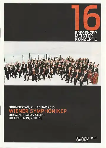 Landeshauptstadt Bregenz, Kulturamt, Wolfgang Fetz, Thomas Schiretz, Thomas Moosbrugger: Programmheft BREGENZER MEISTERKONZERTE WIENER SYMPHONIKER LAHAV SHANI / HILARY HAHN 21. Januar 2016 Festspielhaus Bregenz. 