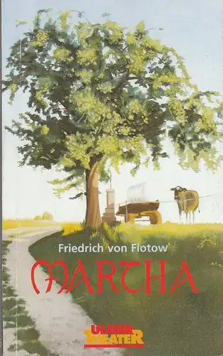 Ulmer Theater, Ansgar Haag, Benjamin Künzel, Carola Hölting (Probenfotos): Programmheft Friedrich von Flotow MARTHA oder Der Markt zu Richmond Premiere 19.Januar 2006 Großes Haus Spielzeit 2005 / 2006 Heft Nr. 201. 