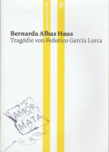 Staatsschauspiel Dresden, Wilfried Schulz, Janine Ortiz: Programmheft Federico Garcia Lorca BERNARDA ALBAS HAUS Premiere 2. April 2015 Schauspielhaus Spielzeit 2014 / 2015. 