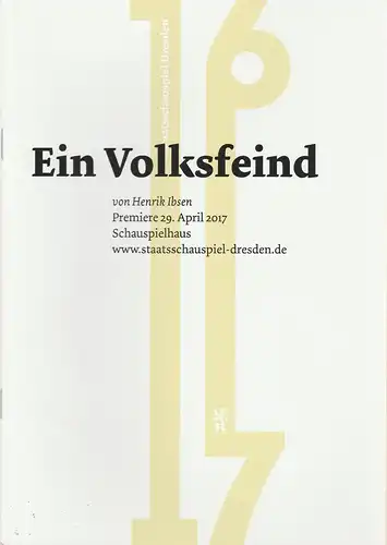 Staatsschauspiel Dresden, Jürgen Reitzler, Lucie Ortmann, Matthias Horn ( Fotos ): Programmheft Henrik Ibsen EIN VOLKSFEIND Premiere 29. April 2017 Schauspielhaus Spielzeit 2016 / 2017 Heft Nr. 30. 