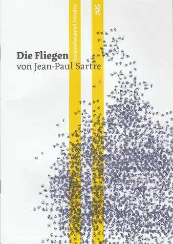 Staatsschauspiel Dresden, Wilfried Schulz, Robert Koall: Programmheft Jean-Paul Sartre DIE FLIEGEN Premiere 8. Februar 2013 Schauspielhaus Spielzeit 2012 / 2013. 