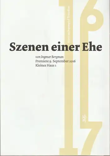 Staatsschauspiel Dresden, Jürgen Reitzler, Michael Isenberg, Andrea Dextor: Programmheft Ingmar Bergmann SZENEN EINER EHE Premiere 9. September 2016 Kleines Haus 1 Spielzeit 2016 / 2017 Heft 6. 