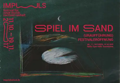 Festival für neue Musik Sachsen-Anhalt 11.10 - 19.11. 2017: Programmheft Uraufführung SPIEL IM SAND 11. Oktober 2017 Oper Halle Festivaleröffnung. 