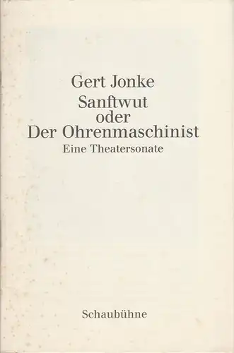 Schaubühne am Lehniner Platz: Programmheft Gert Jonke SANFTWUT oder DER OHRENMASCHINIST Premiere 20. Oktober 1991 Spielzeit 1991 / 92. 