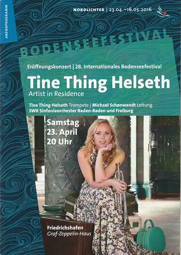 Bodenseefestival GmbH Friedrichshafen, Franz Hoben, Michael Kube, Lucia Sauter, Rita Fuhrmann: Programmheft ERÖFFNUNGSKONZERT 28. Internationales Bodenseefestival TINE THING HELSETH 23. April 2016  Friedrichshafen Graf-Zeppelin-Haus. 