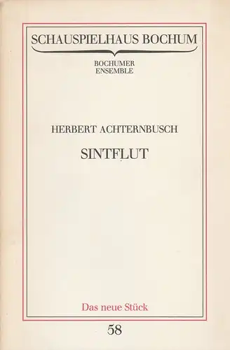 Schauspielhaus Bochum, Bochumer Ensemble, Karsten Witte: Programmheft Uraufführung Herbert Achternbusch SINTFLUT 14. September 1984 Spielzeit 1984 / 85 Programmbuch 58. 