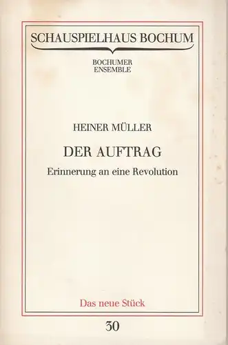 Schauspielhaus Bochum, Bochumer Ensemble, Michael Erdmann: Programmheft Heiner Müller DER AUFTRAG. Erinnerung an eine Revolution Premiere 13. Februar 1982 Spielzeit 1981 / 82 Programmbuch Nr. 30. 