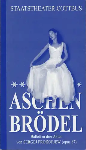 Staatstheater Cottbus, Martin Schüler, Kerstin Retemeyer, Andreas Klose, Marlies Kross (Fotos): Programmheft Sergej Prokofjew BALLETT ASCHENBRÖDEL Premiere 9. April 2005 Spielzeit 2004 / 2005. 