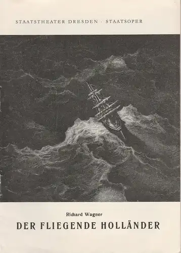 Staatstheater Dresden-Staatsoper, Michael Henneberg, Winfried Höntsch, Johannes Wieke, Dieter Uhrig: Programmheft Richard Wagner DER FLIEGENDE HOLLÄNDER Spielzeit 1954 / 55 Heft a, Nr. 1 ( 12. Auflage ). 