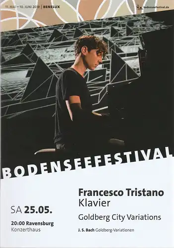 Bodenseefestival GmbH, Zentrum Paul Klee, Julia Vincent, Peter Hallmann, Lucia Sauter: Programmheft FRANCESCO TRISTANO KLAVIER GOLDBERG CITY VARIATIONS 25. Mai 2019 Ravensburg Konzerthaus 31. Bodenseefestival. 