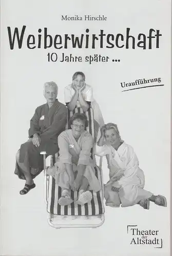 Theater der Altstadt, Susanne Heydenreich, Christina Just: Programmheft Uraufführung Monika Hirschle WEIBERWIRTSCHAFT 10 Jahre später 8. Oktober 2004. 