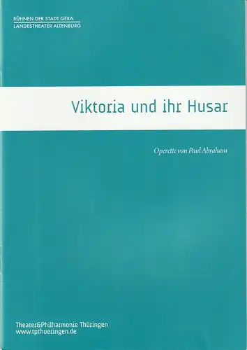 TPT Theater und Philharmonie Thüringen, Kay Kuntze, Bühnen der Stadt Gera, Landestheater Altenburg, Felix Eckerle, Stephan Walzl (Probenfotos): Programmheft Paul Abraham VIKTORIA UND IHR HUSAR.. 