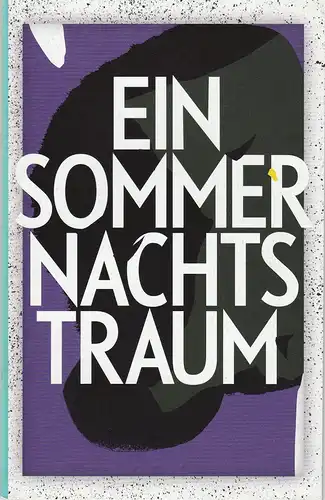 Schauspiel Leipzig, Eigenbetrieb der Stadt Leipzig, Enrico Lübbe, Alexander Elsner, Christin Ihle, Ella Burkhard, Rolf Arnold (Probenfotos): Programmheft William Shakespeare EIN SOMMERNACHTSTRAUM Premiere 19. September.. 