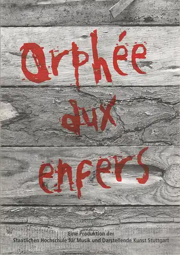 Staatliche Hochschule für Musik und Darstellende Kunst Stuttgart, Franziska Kötz, Bettina Stiller, Monika Brückner: Programmheft Jacques Offenbach ORPHEE AUX ENFERS Premiere 27. Mai 2011 Wilhelma Theater. 